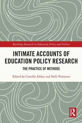 Intimate Accounts of Education Policy Research: The Practice of Methods by Addey, Camilla