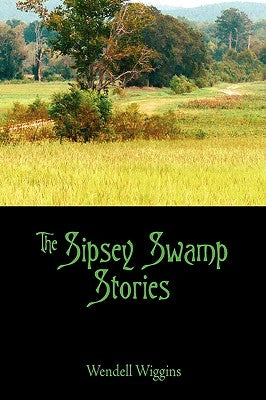 The Sipsey Swamp Stories by Wiggins, Wendell