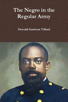 The Negro in the Regular Army by Garrison Villard, Oswald