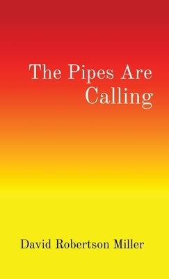 The Pipes Are Calling by Miller, David R.