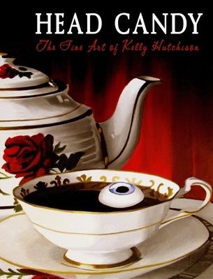 Head Candy - The Fine Art of Kelly Hutchison: The Dark Vomit Chronicles by Hutchison, Kelly