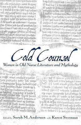 Cold Counsel: Women of Old Norse Literature and Mythology by Anderson, Sarah M.