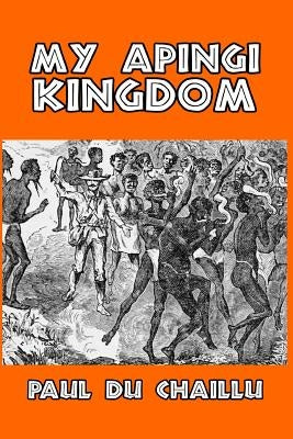 My Apingi Kingdom by Chaillu, Paul Du