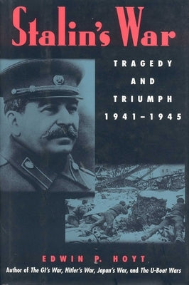 Stalin's War: Tragedy and Triumph, 1941-1945 by Hoyt, Edwin P.