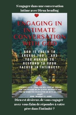 S'engager dans une conversation intime avec Dieu Dieu est désireux de vous engager: avez-vous faim de répondre à votre père dans l'intimité ? by Ogbe, Ambassador Monday O.