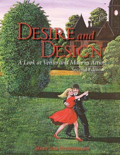 Desire and Design: A Look at Venus and Mars in Action by Staudenmann, Mary Jane