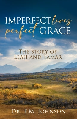 Imperfect Lives, Perfect Grace by Johnson, E. M.