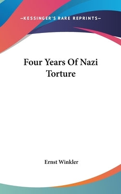 Four Years Of Nazi Torture by Winkler, Ernst
