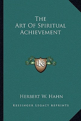 The Art Of Spiritual Achievement by Hahn, Herbert W.