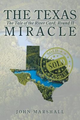 The Texas Miracle: The Tale of the River Card, Round II by Marshall, John
