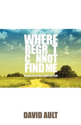 Where Regret Cannot Find Me by Ault, David