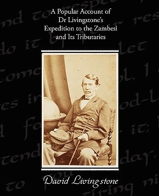 A Popular Account of Dr Livingstone's Expedition to the Zambesi and Its Tributaries by Livingstone, David
