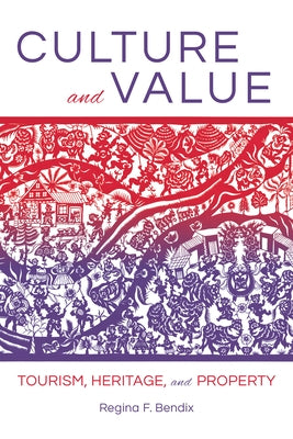 Culture and Value: Tourism, Heritage, and Property by Bendix, Regina