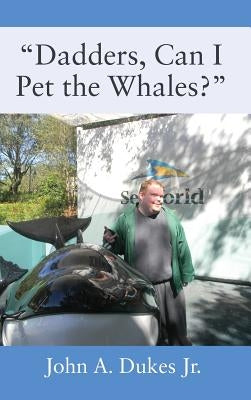 "Dadders, Can I Pet the Whales?" by Dukes, John A., Jr.