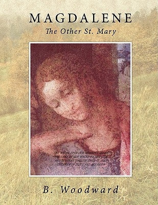 Magdalene: The Other St. Mary by B. Woodward