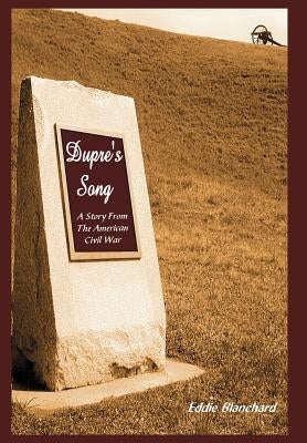 Dupre's Song: A Story From The American Civil War by Blanchard, Eddie