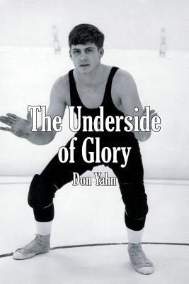 The Underside of Glory by Yahn, Don