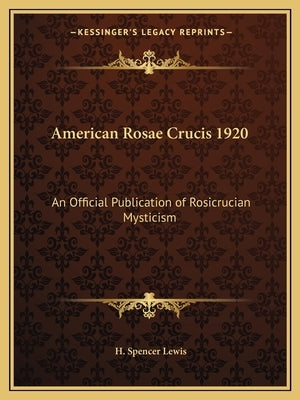 American Rosae Crucis 1920: An Official Publication of Rosicrucian Mysticism by Lewis, H. Spencer