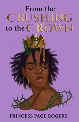 From the Crushing to the Crown by Rogers, Princess