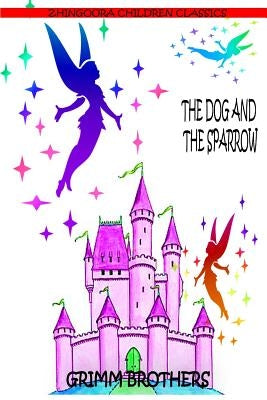 The Dog And The Sparrow by Brothers, Grimm