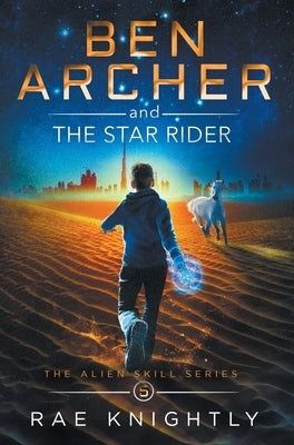 Ben Archer and the Star Rider (The Alien Skill Series, Book 5) by Knightly, Rae
