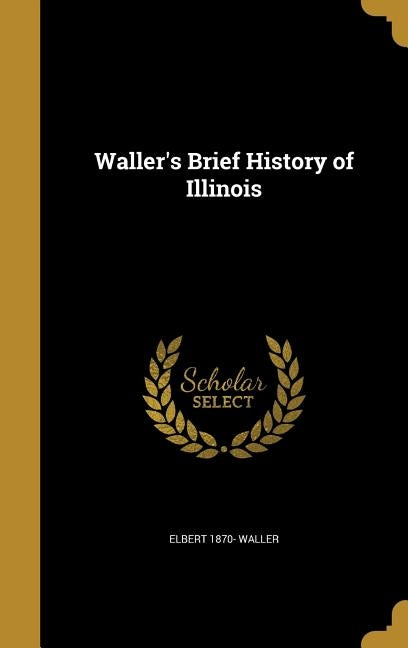Waller's Brief History of Illinois by Waller, Elbert 1870-