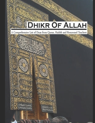 Dhikr of Allah: A Comprehensive List of Duas from Quran, Hadith and Renowned Teachers by Hai-Hasan, Hasina J.