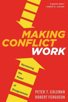 Making Conflict Work by Coleman, Peter T.