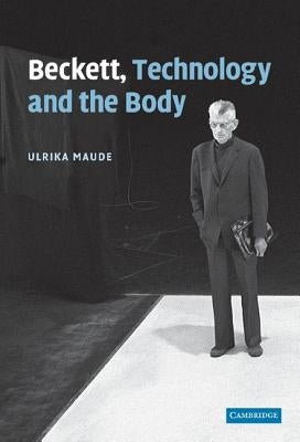 Beckett, Technology and the Body by Maude, Ulrika