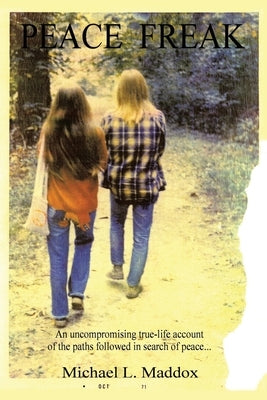Peace Freak: An uncompromising true-life account of the paths followed in search of peace... by Maddox, Michael L.
