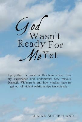 God Wasn't Ready for Me Yet by Sutherland, Elaine