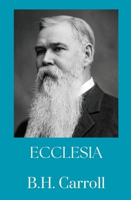 Ecclesia - The Church by Carroll, B. H.