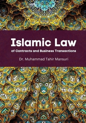 Islamic Law of Contracts and Business Transactions by Mansuri, Muhammad Tahir