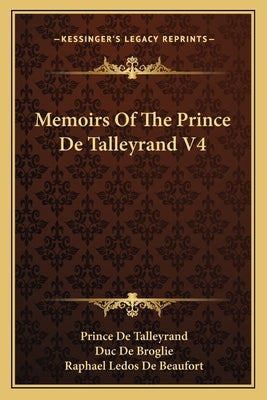 Memoirs Of The Prince De Talleyrand V4 by De Talleyrand, Prince