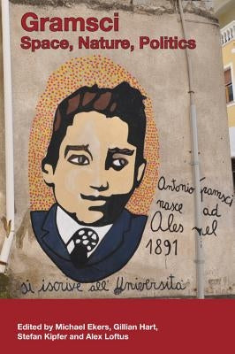 Gramsci: Space, Nature, Politics by Ekers, Michael
