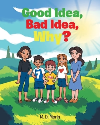 Good Idea, Bad Idea, Why? by Morin, M. D.