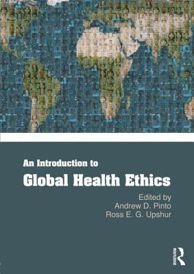 An Introduction to Global Health Ethics by Pinto, Andrew