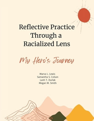 Reflective Practice Through a Racialized Lens: My Hero's Journey by Lewis, Marva L.