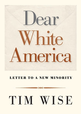 Dear White America: Letter to a New Minority by Wise, Tim
