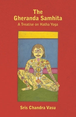 The Gheranda Samhita - A Treatise on Hatha Yoga by Vasu, Sris Chandra