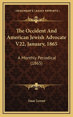 The Occident And American Jewish Advocate V22, January, 1865: A Monthly Periodical (1865) by Leeser, Isaac