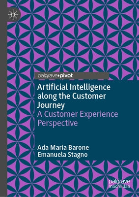 Artificial Intelligence Along the Customer Journey: A Customer Experience Perspective by Barone, Ada Maria
