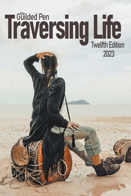 The Guilded Pen: Traversing Life: Twelfth Edition by Sdweg