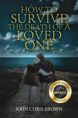 How to Survive the Death of A Loved One by Brown, John Chris