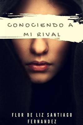 Conociendo a mi Rival by Santiago FernÃ¡ndez, Flor de Liz