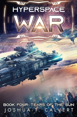 Tears of the Sun: A Military Sci-Fi Series by Calvert, Joshua T.