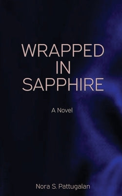 Wrapped in Sapphire: An Erotic Romance Novel by Pattugalan, Nora S.