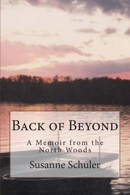 Back of Beyond: A Memoir of the North Woods by Munger, Mark