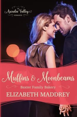 Muffins & Moonbeams: Baxter Family Bakery Book One by Valley, Arcadia