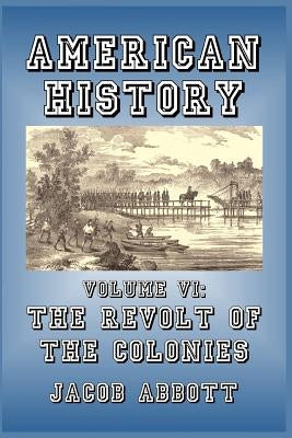 The Revolt of the Colonies by Abbott, Jacob